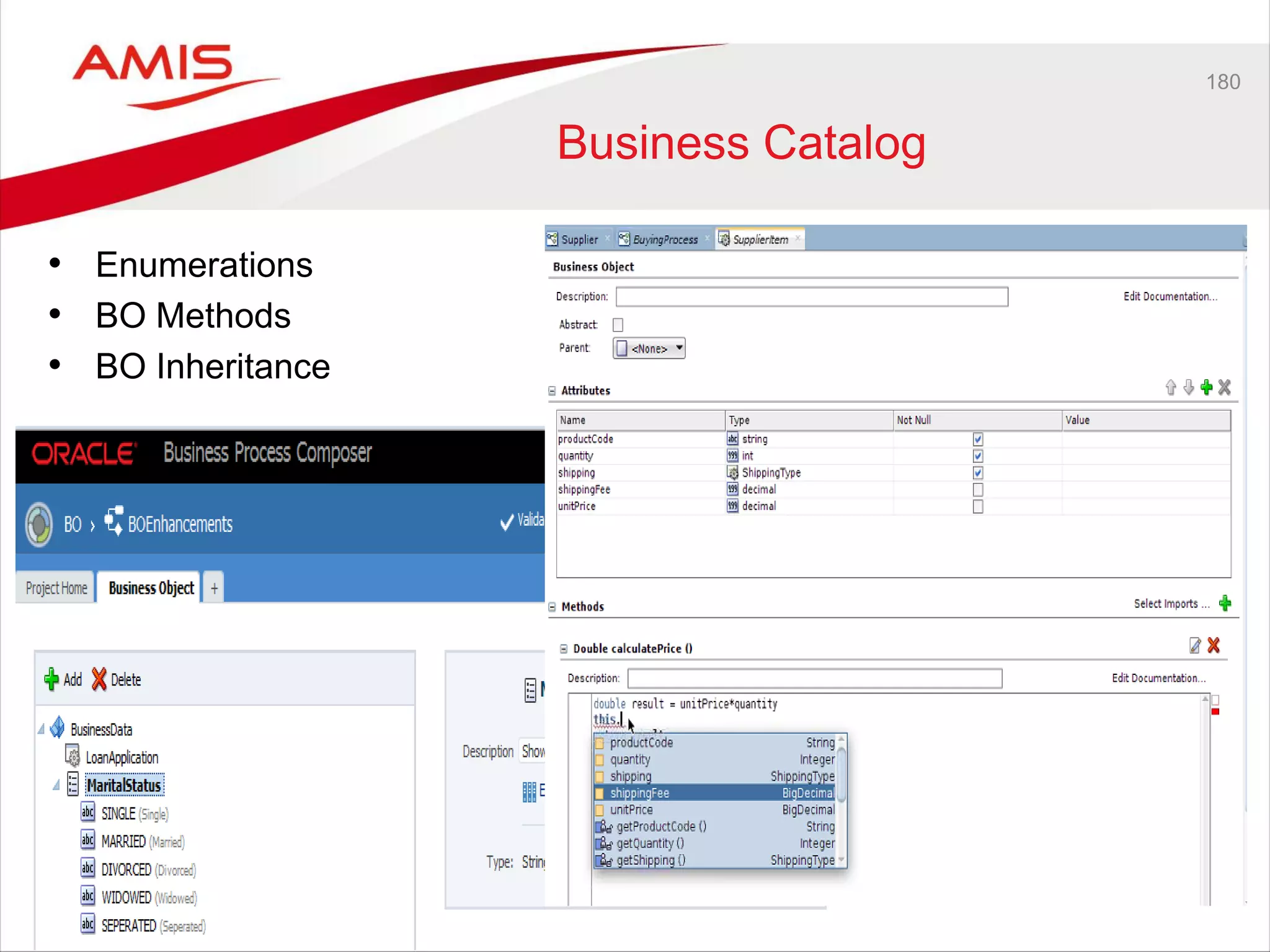 180
Business Catalog
• Enumerations
• BO Methods
• BO Inheritance
 