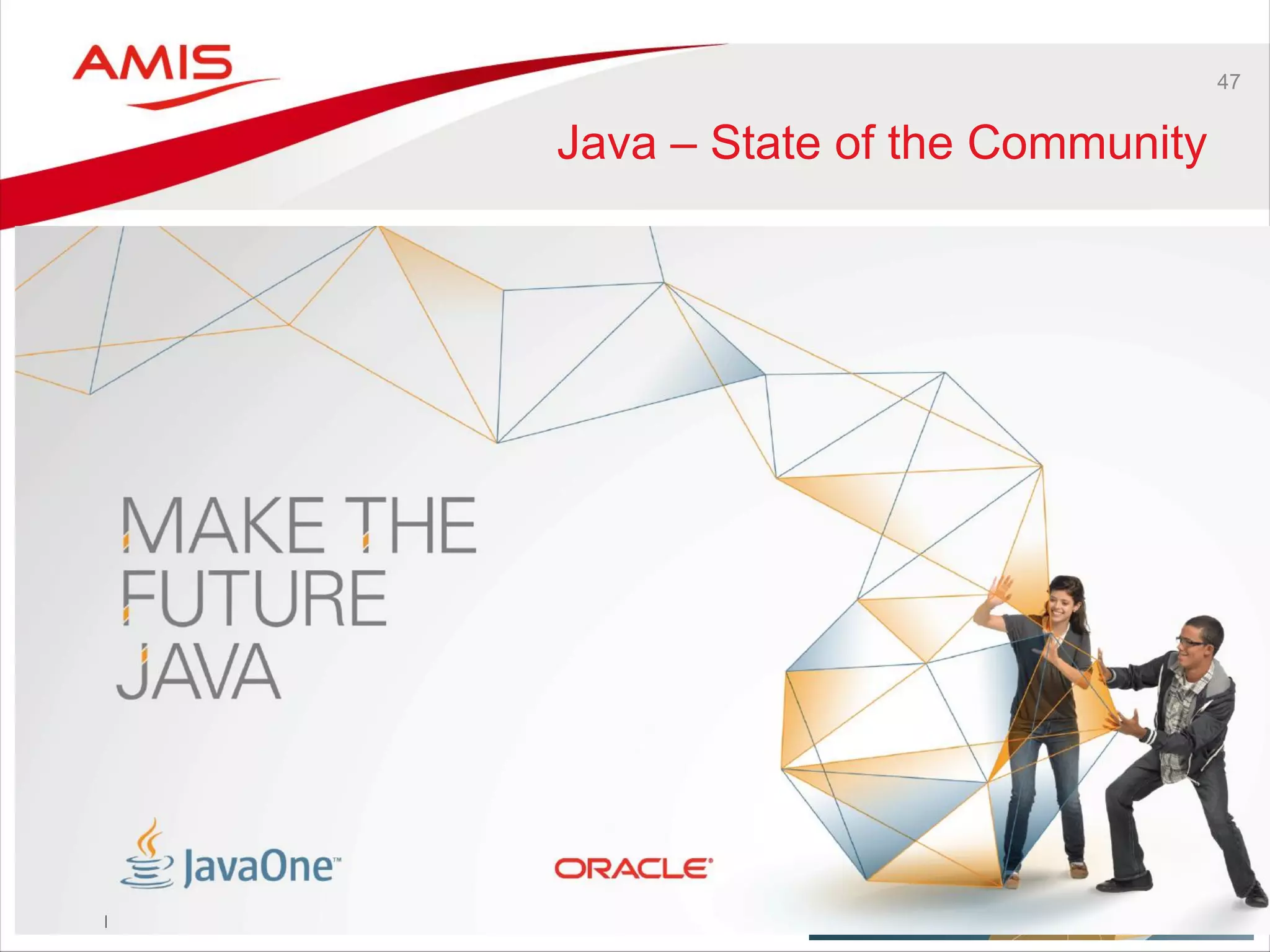 47
Java – State of the Community
 