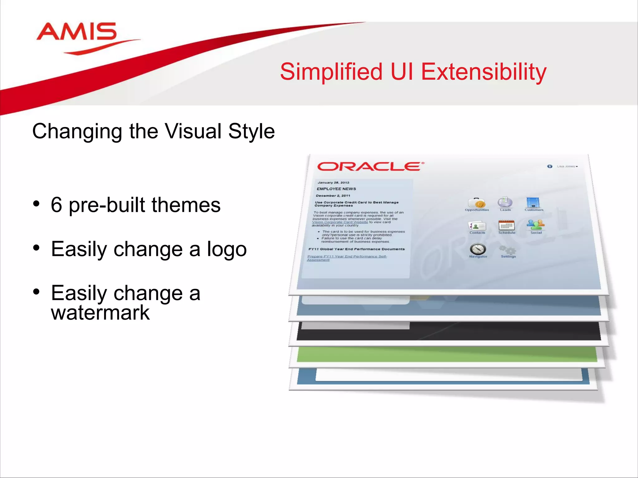 Simplified UI Extensibility
Changing the Visual Style
• 6 pre-built themes
• Easily change a logo
• Easily change a
watermark
 