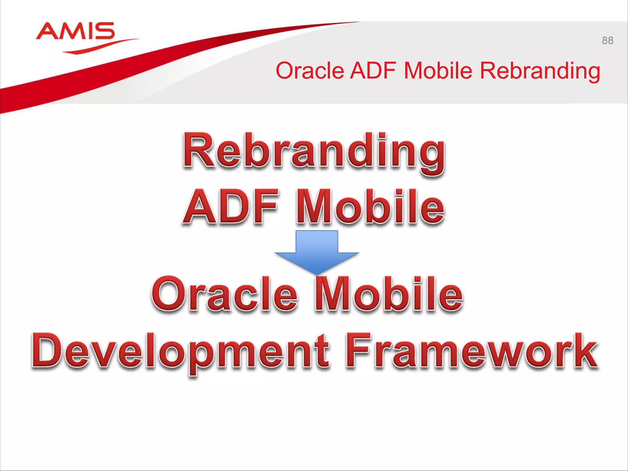 88
Oracle ADF Mobile Rebranding
 