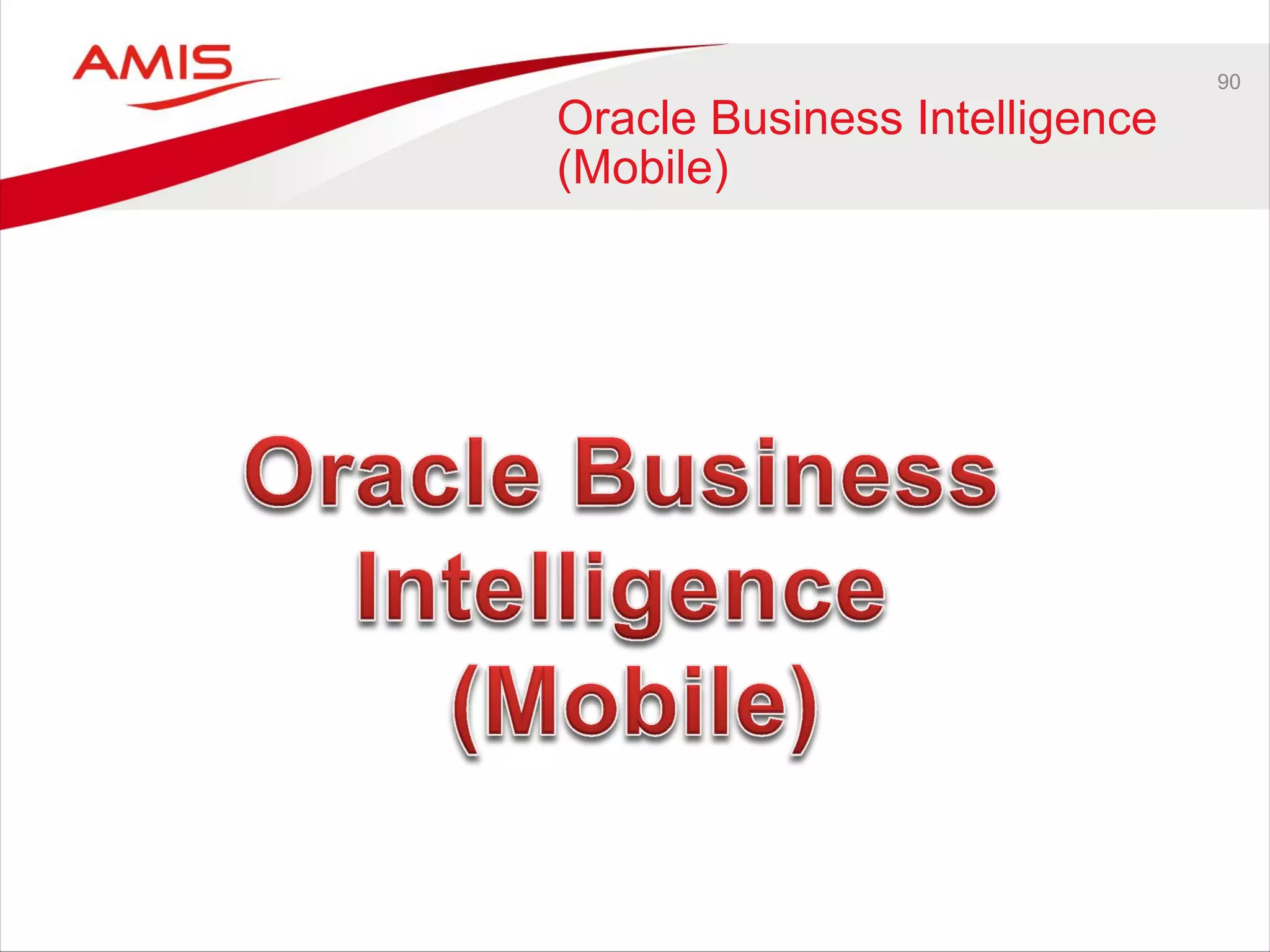 90
Oracle Business Intelligence
(Mobile)
 