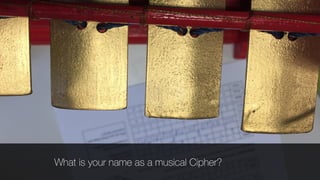 What is your name as a musical Cipher?
 