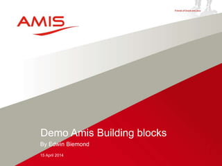 By Edwin Biemond
15 April 2014
Demo Amis Building blocks
 
