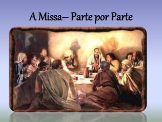 A Missa– Parte por Parte
 