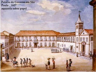 Palácio do Governo em São
Paulo , 1827
aquarela sobre papel
 