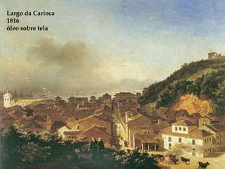 Largo da Carioca
1816
óleo sobre tela
 