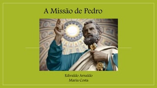 A Missão de Pedro
Edivaldo Arnaldo
Maria Costa
 