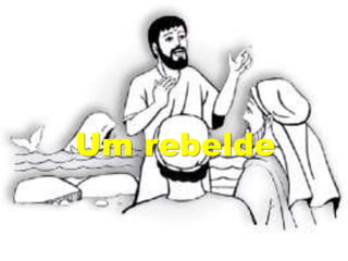 Um rebelde
 