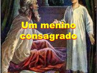 Um menino
consagrado
 