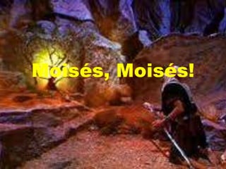 Moisés, Moisés!
 