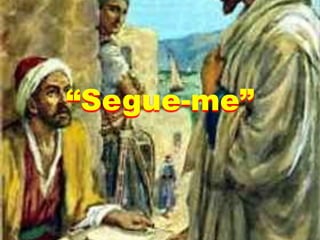 “Segue-me”
 