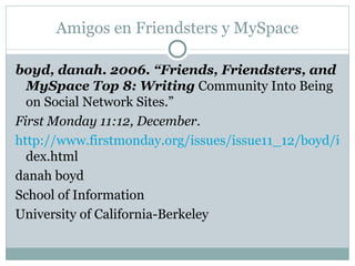 Amigos en Friendsters y MySpace ,[object Object],[object Object],[object Object],[object Object],[object Object],[object Object]