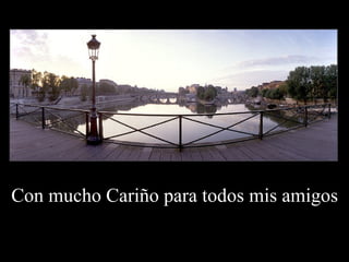 Con mucho Cariño para todos mis amigos 