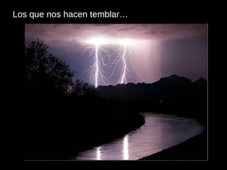 Los que nos hacen temblar… 