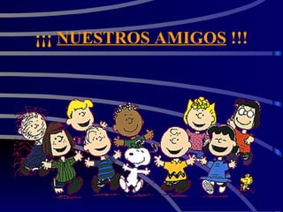 ¡¡¡  NUESTROS AMIGOS  !!! 
