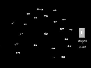 ENCIEND
E
LA LUZ