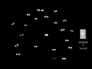 ENCIEND
E
LA LUZ