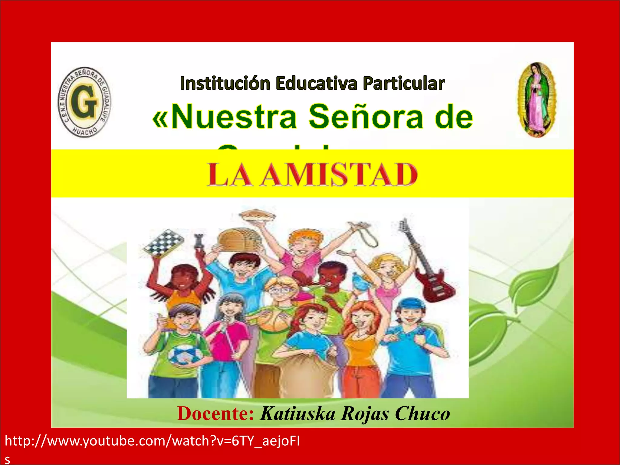 Docente: Katiuska Rojas Chuco
http://www.youtube.com/watch?v=6TY_aejoFI
s