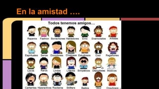 En la amistad …. 
 