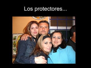 Los protectores... 