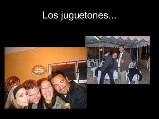 Los juguetones... 