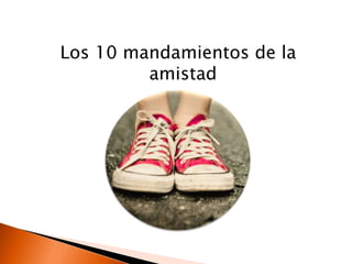 Los 10 mandamientos de la
         amistad
 