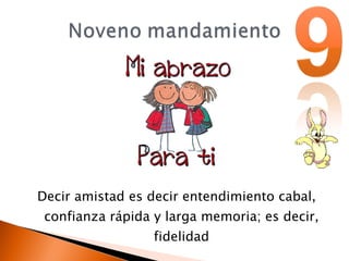 Decir amistad es decir entendimiento cabal, confianza rápida y larga memoria; es decir, fidelidad
