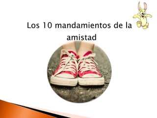Los 10 mandamientos de la amistad