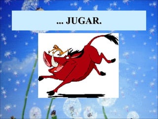 ... JUGAR. 