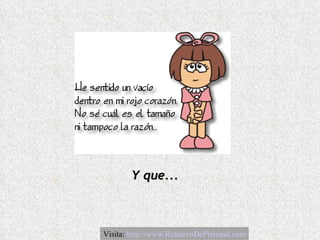 Y que... Visita:  http://www.RenuevoDePlenitud.com 