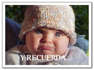 Y RECUERDA… 