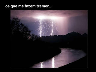 os que me fazem tremer… 