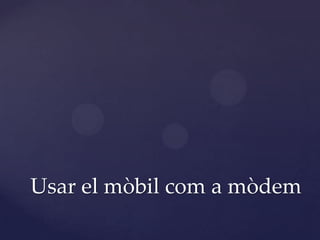 Usar el mòbil com a mòdem
 