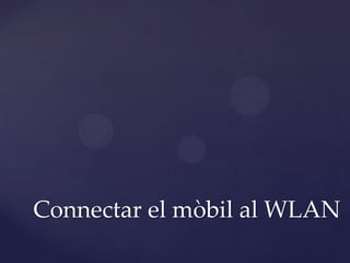 Connectar el mòbil al WLAN
 