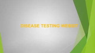 DISEASE TESTING WEBSIT
 