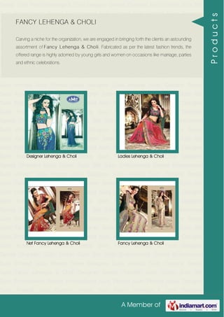 A Member of
Trendy Suits Fancy Lehenga & Choli Designer Sarees Chanderi Suits Cotton Suits Silk
Suits Embroidered Sarees Embroidered Suits Printed Suits Printed Saree Designer
Suits Anarkali Suits Curtains Trendy Suits Fancy Lehenga & Choli Designer
Sarees Chanderi Suits Cotton Suits Silk Suits Embroidered Sarees Embroidered
Suits Printed Suits Printed Saree Designer Suits Anarkali Suits Curtains Trendy
Suits Fancy Lehenga & Choli Designer Sarees Chanderi Suits Cotton Suits Silk
Suits Embroidered Sarees Embroidered Suits Printed Suits Printed Saree Designer
Suits Anarkali Suits Curtains Trendy Suits Fancy Lehenga & Choli Designer
Sarees Chanderi Suits Cotton Suits Silk Suits Embroidered Sarees Embroidered
Suits Printed Suits Printed Saree Designer Suits Anarkali Suits Curtains Trendy
Suits Fancy Lehenga & Choli Designer Sarees Chanderi Suits Cotton Suits Silk
Suits Embroidered Sarees Embroidered Suits Printed Suits Printed Saree Designer
Suits Anarkali Suits Curtains Trendy Suits Fancy Lehenga & Choli Designer
Sarees Chanderi Suits Cotton Suits Silk Suits Embroidered Sarees Embroidered
Suits Printed Suits Printed Saree Designer Suits Anarkali Suits Curtains Trendy
Suits Fancy Lehenga & Choli Designer Sarees Chanderi Suits Cotton Suits Silk
Suits Embroidered Sarees Embroidered Suits Printed Suits Printed Saree Designer
Suits Anarkali Suits Curtains Trendy Suits Fancy Lehenga & Choli Designer
Sarees Chanderi Suits Cotton Suits Silk Suits Embroidered Sarees Embroidered
Suits Printed Suits Printed Saree Designer Suits Anarkali Suits Curtains Trendy
Suits Fancy Lehenga & Choli Designer Sarees Chanderi Suits Cotton Suits Silk
Suits Embroidered Sarees Embroidered Suits Printed Suits Printed Saree Designer
Suits Anarkali Suits Curtains Trendy Suits Fancy Lehenga & Choli Designer
Sarees Chanderi Suits Cotton Suits Silk Suits Embroidered Sarees Embroidered
Suits Printed Suits Printed Saree Designer Suits Anarkali Suits Curtains Trendy
Suits Fancy Lehenga & Choli Designer Sarees Chanderi Suits Cotton Suits Silk
Suits Embroidered Sarees Embroidered Suits Printed Suits Printed Saree Designer
Suits Anarkali Suits Curtains Trendy Suits Fancy Lehenga & Choli Designer
Sarees Chanderi Suits Cotton Suits Silk Suits Embroidered Sarees Embroidered
Suits Printed Suits Printed Saree Designer Suits Anarkali Suits Curtains Trendy
Suits Fancy Lehenga & Choli Designer Sarees Chanderi Suits Cotton Suits Silk
Suits Embroidered Sarees Embroidered Suits Printed Suits Printed Saree Designer
Suits Anarkali Suits Curtains Trendy Suits Fancy Lehenga & Choli Designer
FANCY LEHENGA & CHOLI
Carving a niche for the organization, we are engaged in bringing forth the clients an astounding
assortment of Fancy Lehenga & Choli. Fabricated as per the latest fashion trends, the
offered range is highly adorned by young girls and women on occasions like marriage, parties
and ethnic celebrations.
Designer Lehenga & Choli Ladies Lehenga & Choli
Net Fancy Lehenga & Choli Fancy Lehenga & Choli
Products
 