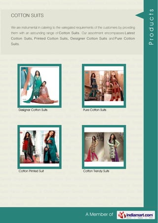A Member of
Trendy Suits Fancy Lehenga & Choli Designer Sarees Chanderi Suits Cotton Suits Silk
Suits Embroidered Sarees Embroidered Suits Printed Suits Printed Saree Designer
Suits Anarkali Suits Curtains Trendy Suits Fancy Lehenga & Choli Designer
Sarees Chanderi Suits Cotton Suits Silk Suits Embroidered Sarees Embroidered
Suits Printed Suits Printed Saree Designer Suits Anarkali Suits Curtains Trendy
Suits Fancy Lehenga & Choli Designer Sarees Chanderi Suits Cotton Suits Silk
Suits Embroidered Sarees Embroidered Suits Printed Suits Printed Saree Designer
Suits Anarkali Suits Curtains Trendy Suits Fancy Lehenga & Choli Designer
Sarees Chanderi Suits Cotton Suits Silk Suits Embroidered Sarees Embroidered
Suits Printed Suits Printed Saree Designer Suits Anarkali Suits Curtains Trendy
Suits Fancy Lehenga & Choli Designer Sarees Chanderi Suits Cotton Suits Silk
Suits Embroidered Sarees Embroidered Suits Printed Suits Printed Saree Designer
Suits Anarkali Suits Curtains Trendy Suits Fancy Lehenga & Choli Designer
Sarees Chanderi Suits Cotton Suits Silk Suits Embroidered Sarees Embroidered
Suits Printed Suits Printed Saree Designer Suits Anarkali Suits Curtains Trendy
Suits Fancy Lehenga & Choli Designer Sarees Chanderi Suits Cotton Suits Silk
Suits Embroidered Sarees Embroidered Suits Printed Suits Printed Saree Designer
Suits Anarkali Suits Curtains Trendy Suits Fancy Lehenga & Choli Designer
Sarees Chanderi Suits Cotton Suits Silk Suits Embroidered Sarees Embroidered
Suits Printed Suits Printed Saree Designer Suits Anarkali Suits Curtains Trendy
Suits Fancy Lehenga & Choli Designer Sarees Chanderi Suits Cotton Suits Silk
Suits Embroidered Sarees Embroidered Suits Printed Suits Printed Saree Designer
Suits Anarkali Suits Curtains Trendy Suits Fancy Lehenga & Choli Designer
Sarees Chanderi Suits Cotton Suits Silk Suits Embroidered Sarees Embroidered
Suits Printed Suits Printed Saree Designer Suits Anarkali Suits Curtains Trendy
Suits Fancy Lehenga & Choli Designer Sarees Chanderi Suits Cotton Suits Silk
Suits Embroidered Sarees Embroidered Suits Printed Suits Printed Saree Designer
Suits Anarkali Suits Curtains Trendy Suits Fancy Lehenga & Choli Designer
Sarees Chanderi Suits Cotton Suits Silk Suits Embroidered Sarees Embroidered
Suits Printed Suits Printed Saree Designer Suits Anarkali Suits Curtains Trendy
Suits Fancy Lehenga & Choli Designer Sarees Chanderi Suits Cotton Suits Silk
Suits Embroidered Sarees Embroidered Suits Printed Suits Printed Saree Designer
Suits Anarkali Suits Curtains Trendy Suits Fancy Lehenga & Choli Designer
COTTON SUITS
We are instrumental in catering to the variegated requirements of the customers by providing
them with an astounding range of Cotton Suits. Our assortment encompasses Latest
Cotton Suits, Printed Cotton Suits, Designer Cotton Suits and Pure Cotton
Suits.
Designer Cotton Suits Pure Cotton Suits
Cotton Printed Suit Cotton Trendy Suits
Products
 