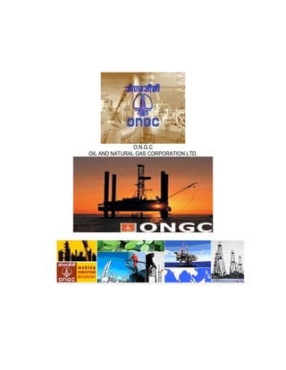 O.N.G.C
OIL AND NATURAL GAS CORPORATION LTD.
 