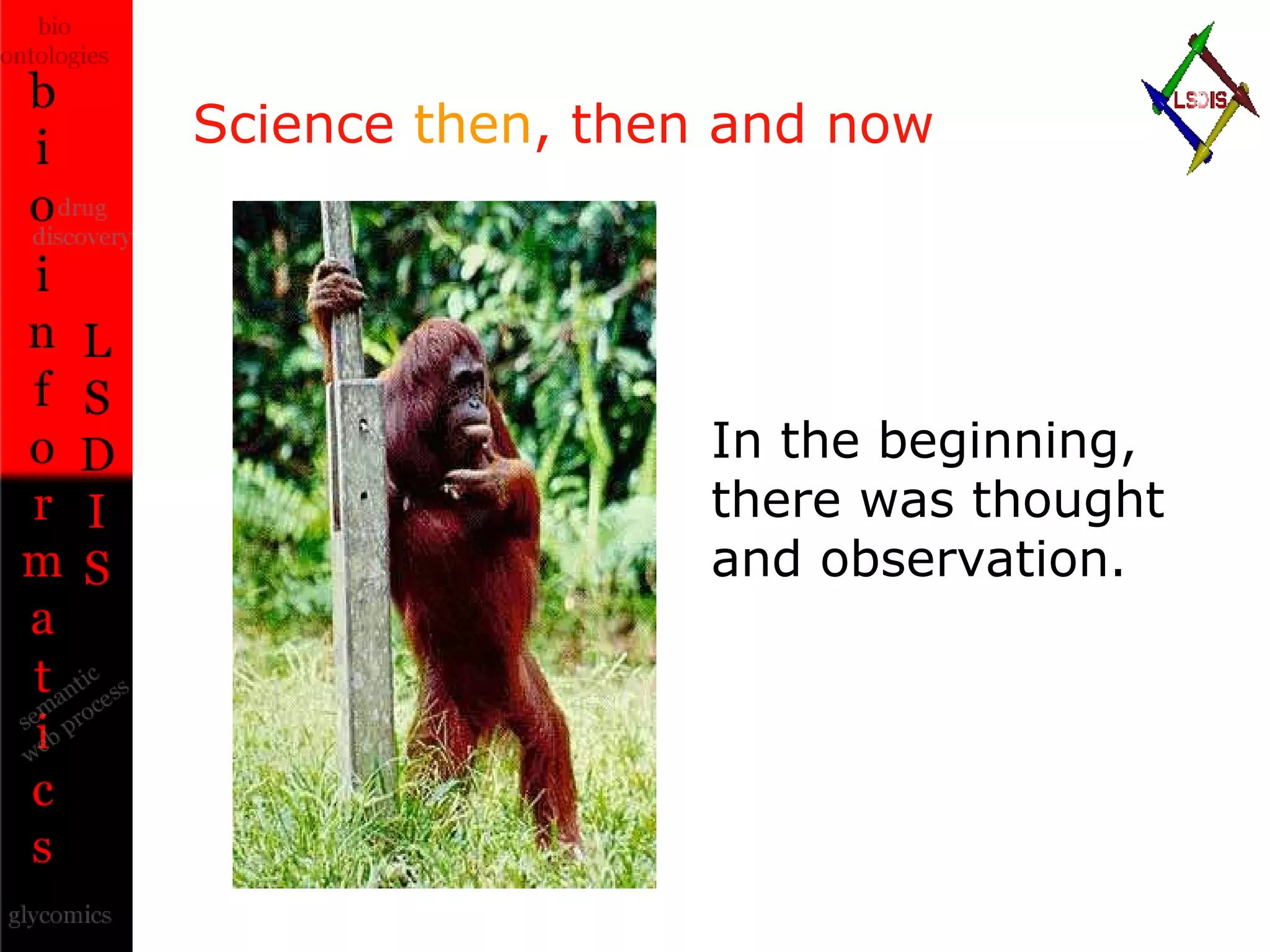Science  then , then and now In the beginning, there was thought and observation. 