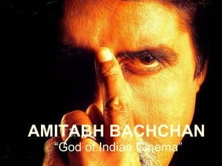 AMITABH BACHCHAN  “God of Indian Cinema” 