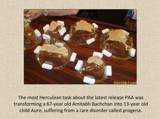 The most Herculean task about the latest release PAA was transforming a 67-year old Amitabh Bachchan into 13-year old child Auro, suffering from a rare disorder called progeria. 