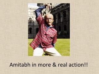 Amitabh in more & real action!! 