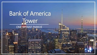 Bank of America
Tower
ONE BRYANT PARKVE
 