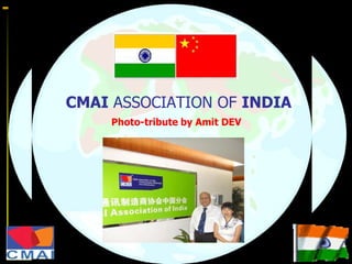 CMAI ASSOCIATION OF INDIA
         Photo-tribute by Amit DEV




T
B
B
T
S
                                     1
P
L
L
 