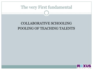 The very First fundamentalCOLLABORATIVE SCHOOLINGPOOLING OF TEACHING TALENTS 