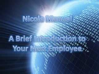 Nicole Manuel A Brief Introduction to Your Next Employee 