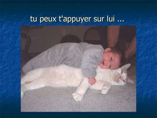 tu peux t'appuyer sur lui ...  