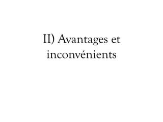 II) Avantages et
inconvénients
 