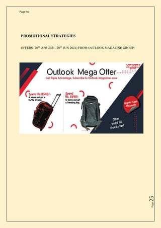 Page no
Page
25
PROMOTIONAL STRATEGIES
OFFERS (20ST
APR 2021- 20ST
JUN 2021) FROM OUTLOOK MAGAZINE GROUP:
 