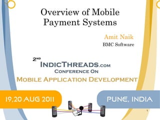 Overview of Mobile Payment Systems Amit Naik BMC Software 